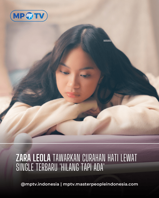 Zara Leola Tawarkan Curahan Hati Lewat Single Terbaru 'Hilang Tapi Ada' yang Jadi OST Serial 'Saudade