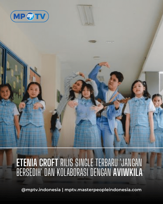 Etenia Croft Rilis Single Terbaru 'Jangan Bersedih' dan Kolaborasi dengan Aviwkila